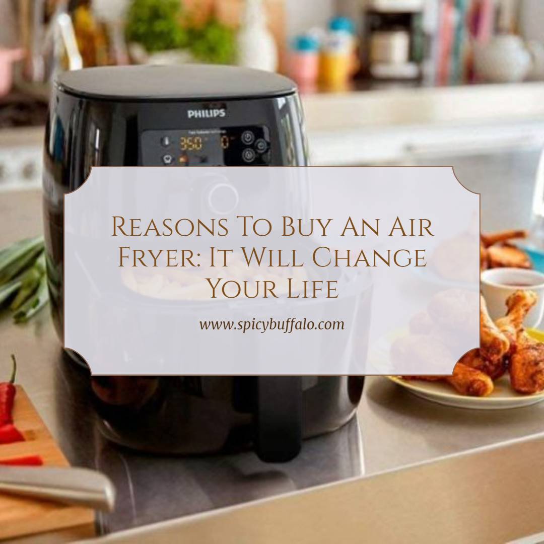 Reasons To Buy An Air Fryer It Will Change Your Life Spicy Buffalo