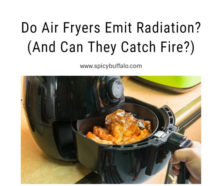 Do Air Fryers Emit Radiation? (And Can They Catch Fire?) Spicy Buffalo
