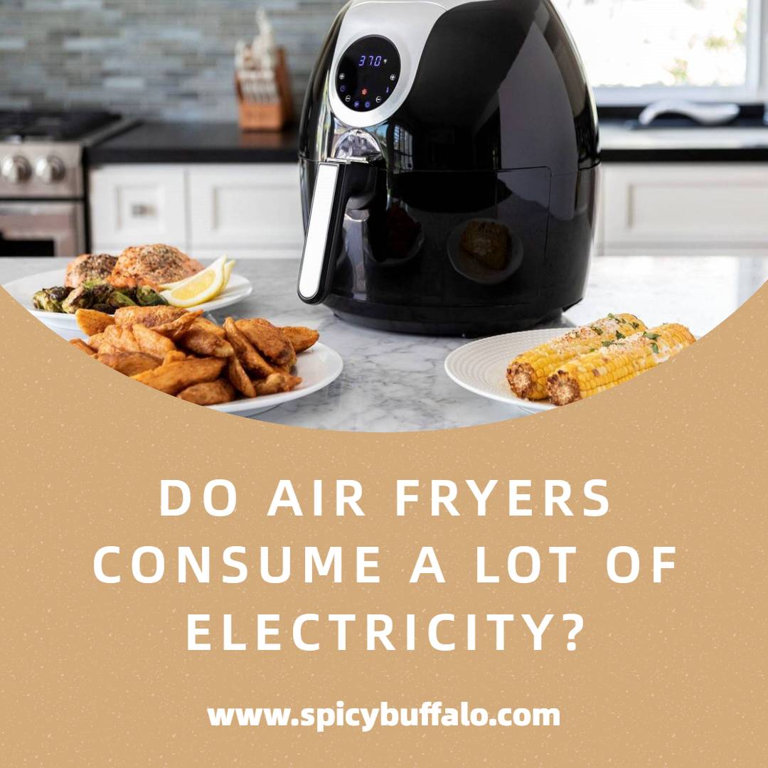 Do Air Fryers Consume A Lot Of Electricity? Spicy Buffalo