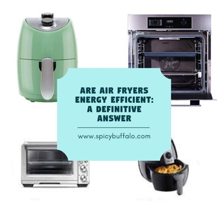 Are Air Fryers Energy Efficient A Definitive Answer Spicy Buffalo