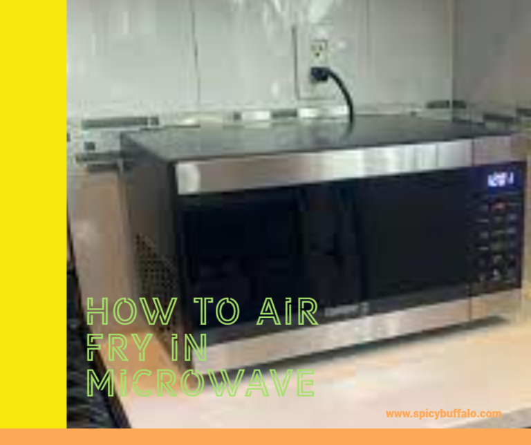 Everything You Need To Know About How To Air Fry In Microwave Spicy
