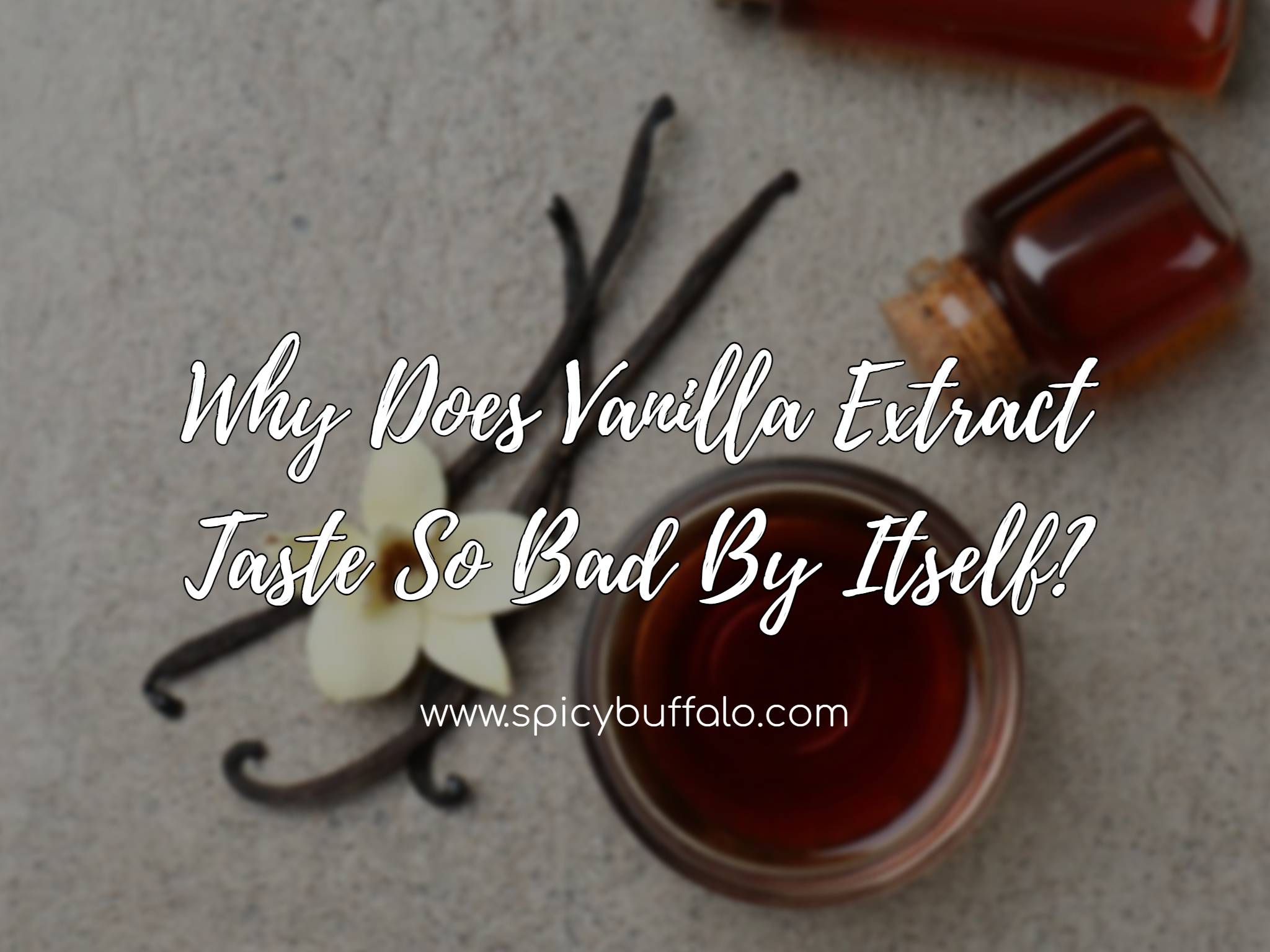 Why Does Vanilla Extract Taste So Bad By Itself? Spicy Buffalo