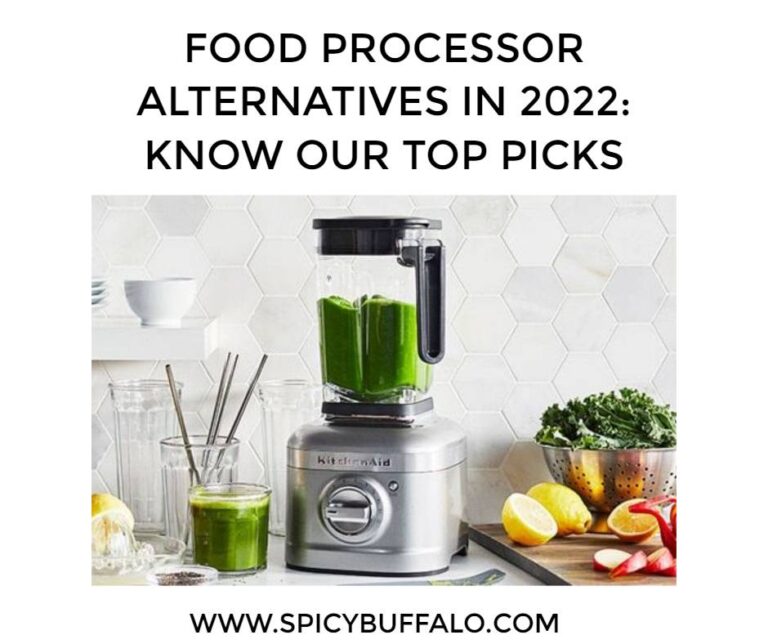 Food Processor Alternatives In 2022 Know Our Top Picks Spicy Buffalo