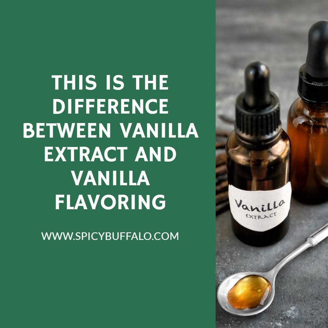 This Is The Difference Between Vanilla Extract And Vanilla Flavoring Spicy Buffalo