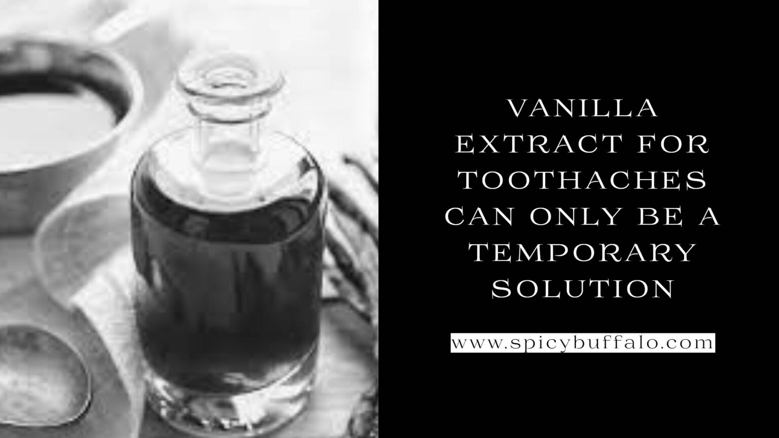 Vanilla Extract For Toothaches Can Only Be A Temporary Solution Spicy Buffalo