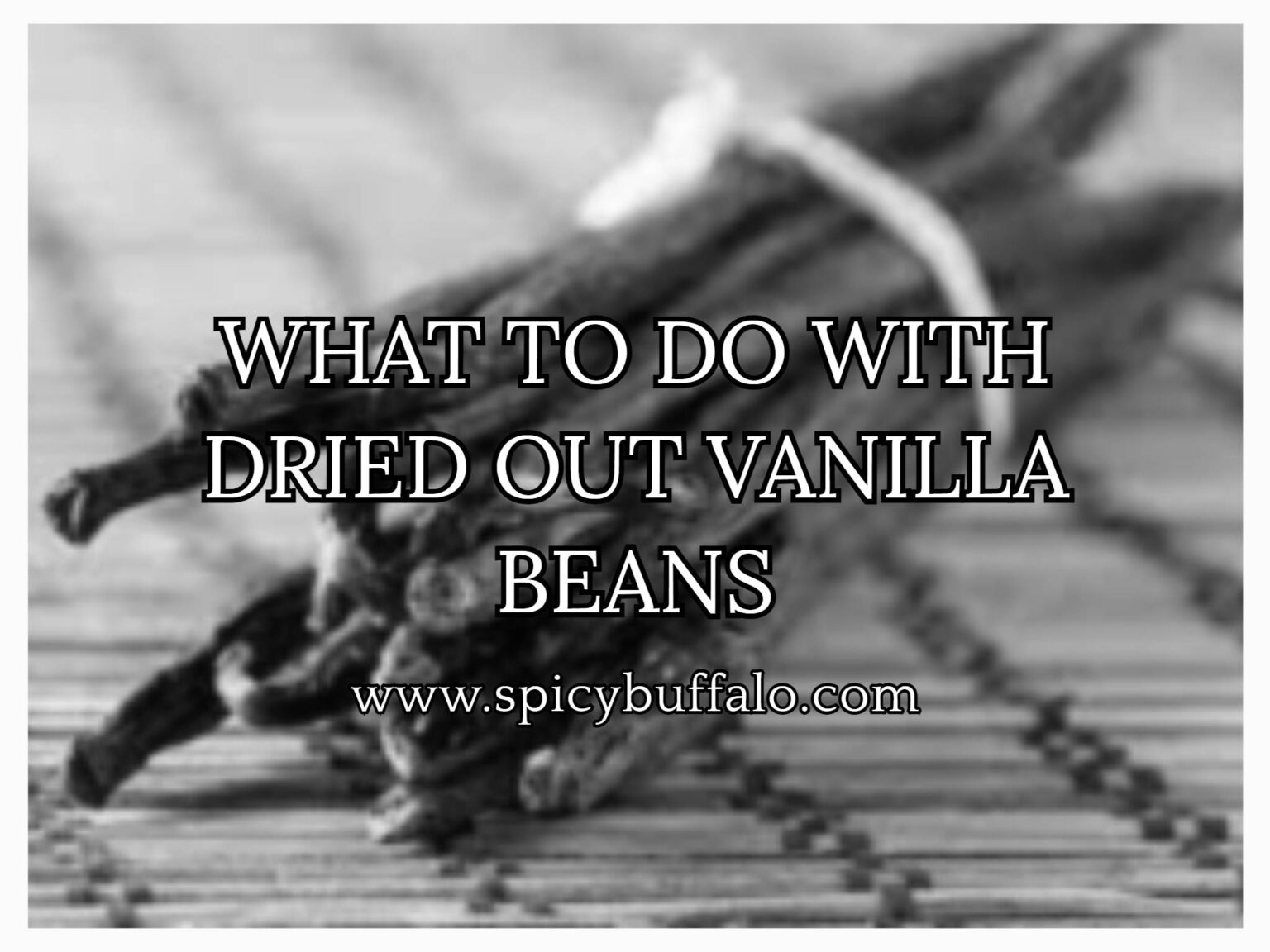 What To Do with Dried Out Vanilla Beans Spicy Buffalo
