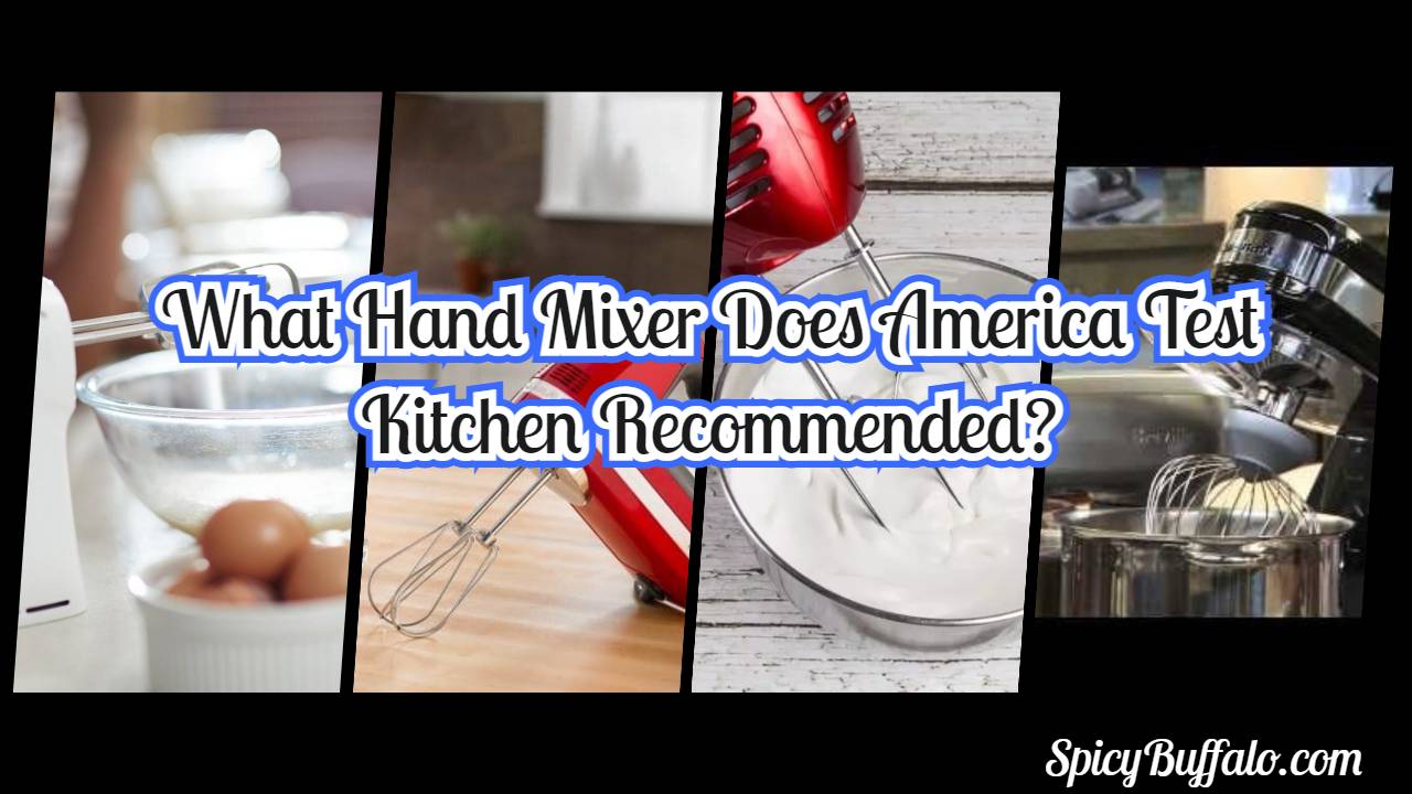 What Hand Mixer Does America Test Kitchen Spicy Buffalo