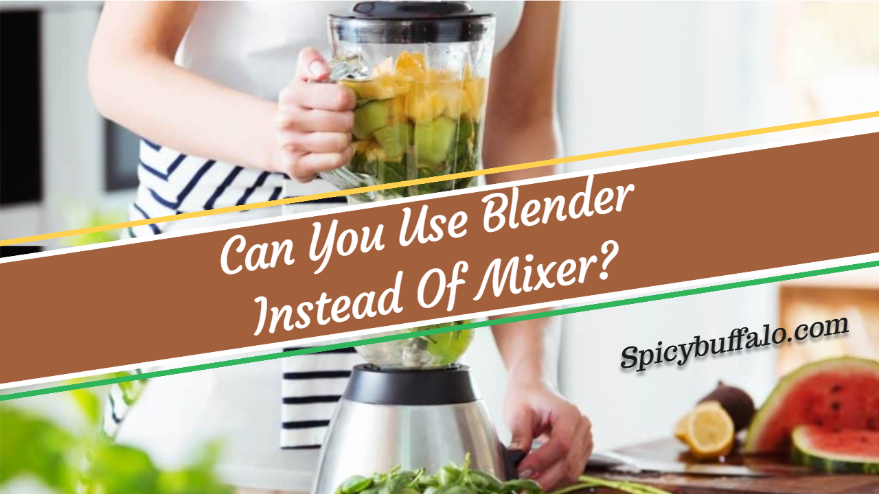 Can You Use Blender Instead Of Mixer? Spicy Buffalo