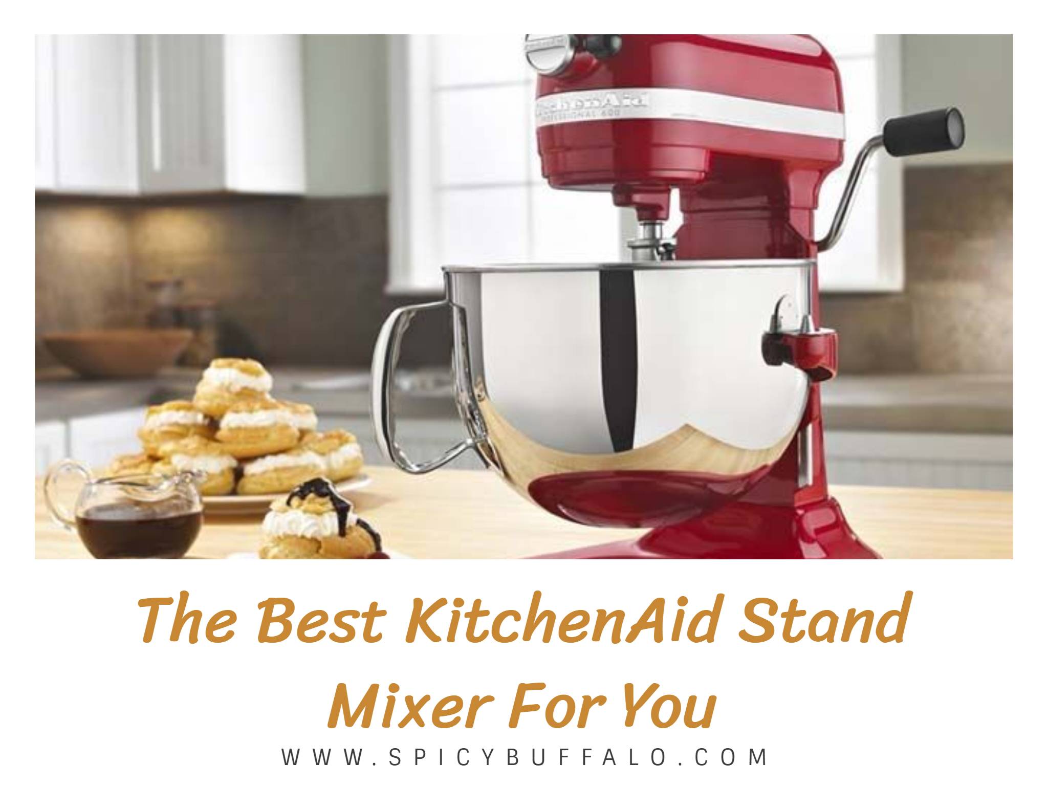 The Best KitchenAid Stand Mixer For You Spicy Buffalo