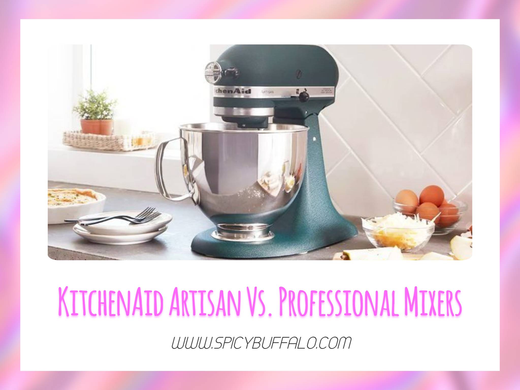 Kitchenaid Artisan Vs Professional Mixers Spicy Buffalo