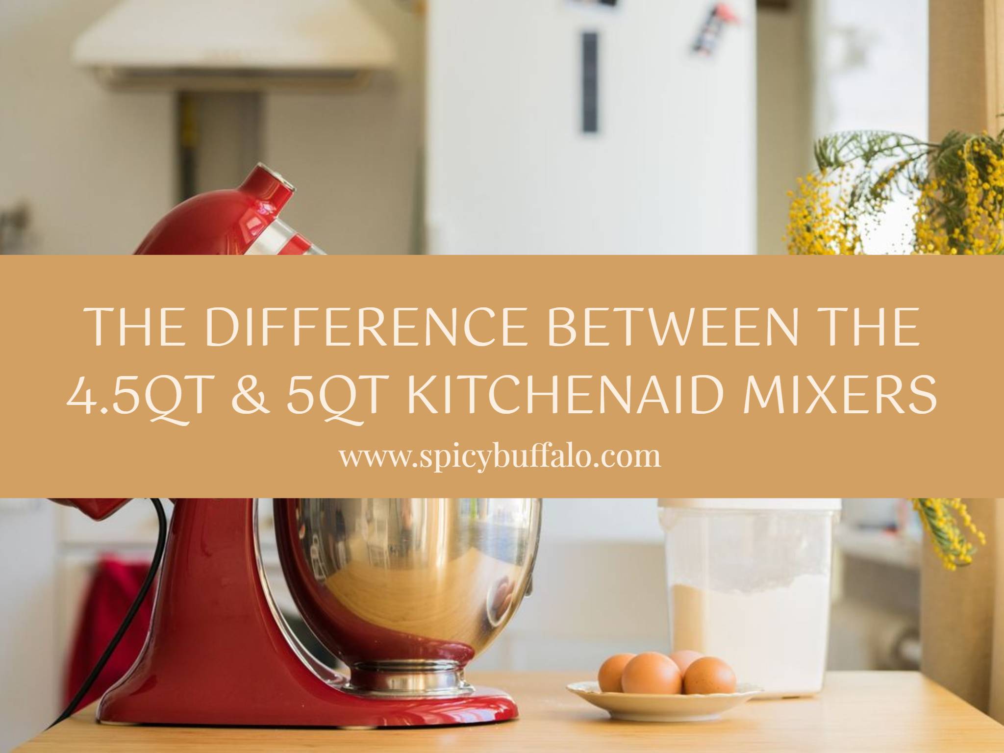 The Difference Between The 4.5qt & 5qt KitchenAid Mixers Spicy Buffalo