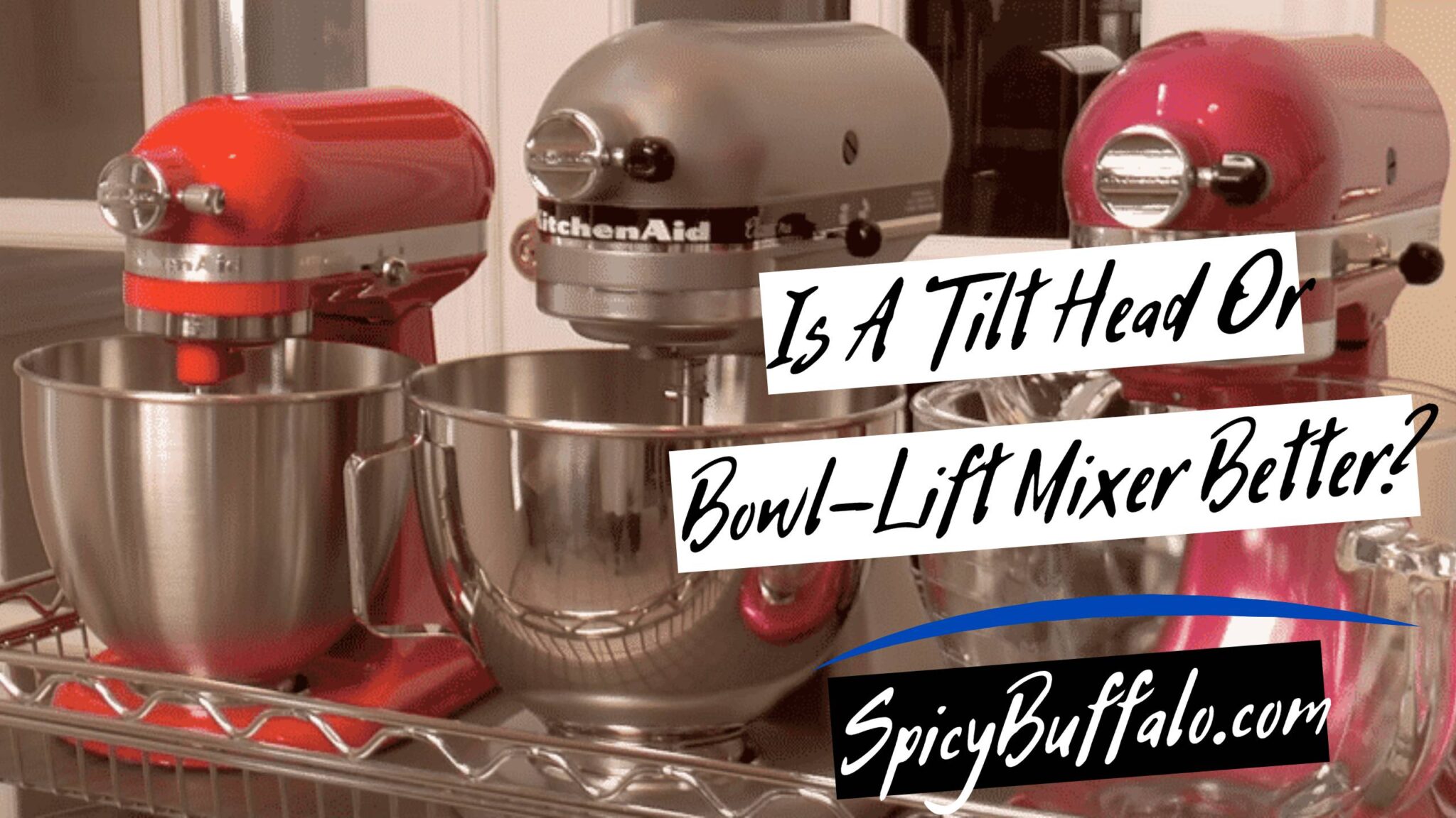 Is A Tilt Head Or BowlLift Mixer Better? Spicy Buffalo