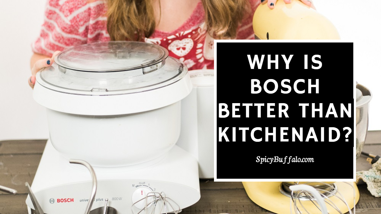 Why Is Bosch Better than KitchenAid? Spicy Buffalo