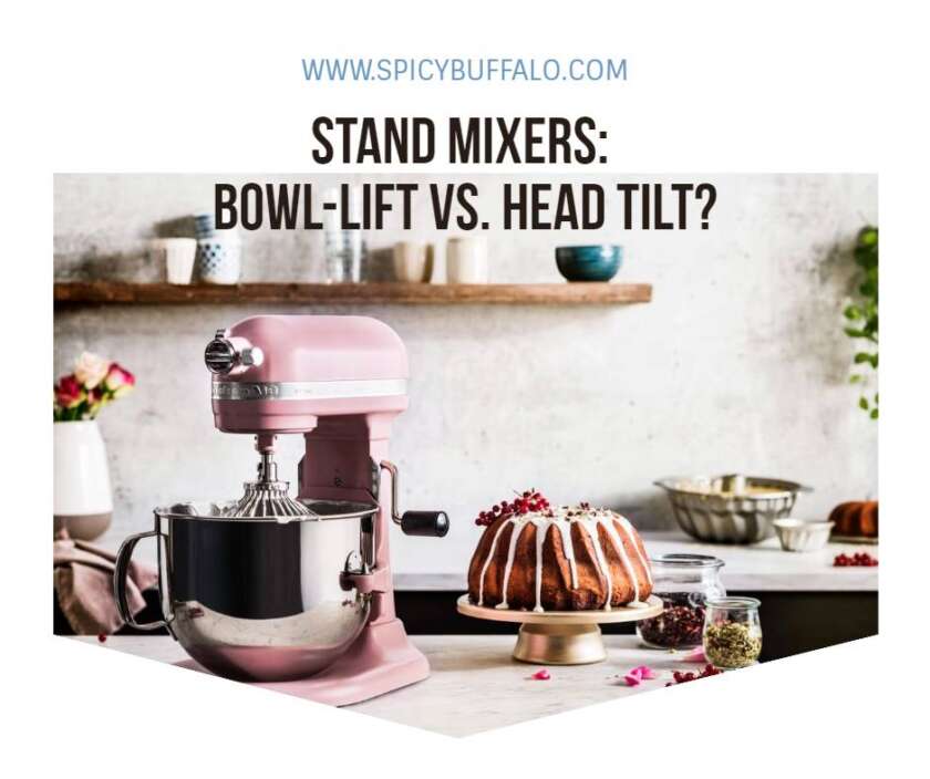 Stand Mixers BowlLift Vs. Head Tilt? Spicy Buffalo