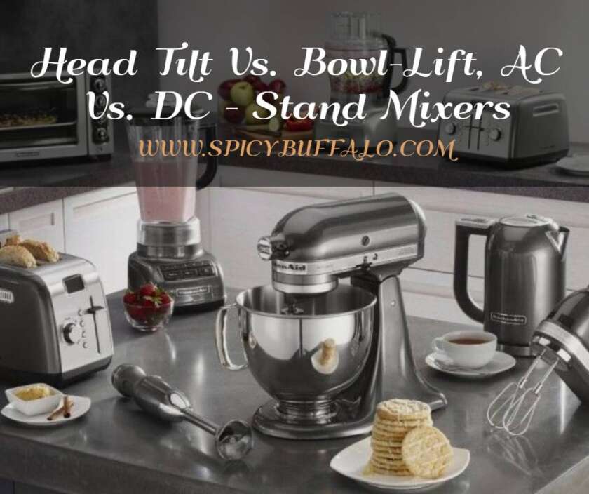 Head Tilt Vs. BowlLift, AC Vs. DC Stand Mixers Spicy Buffalo
