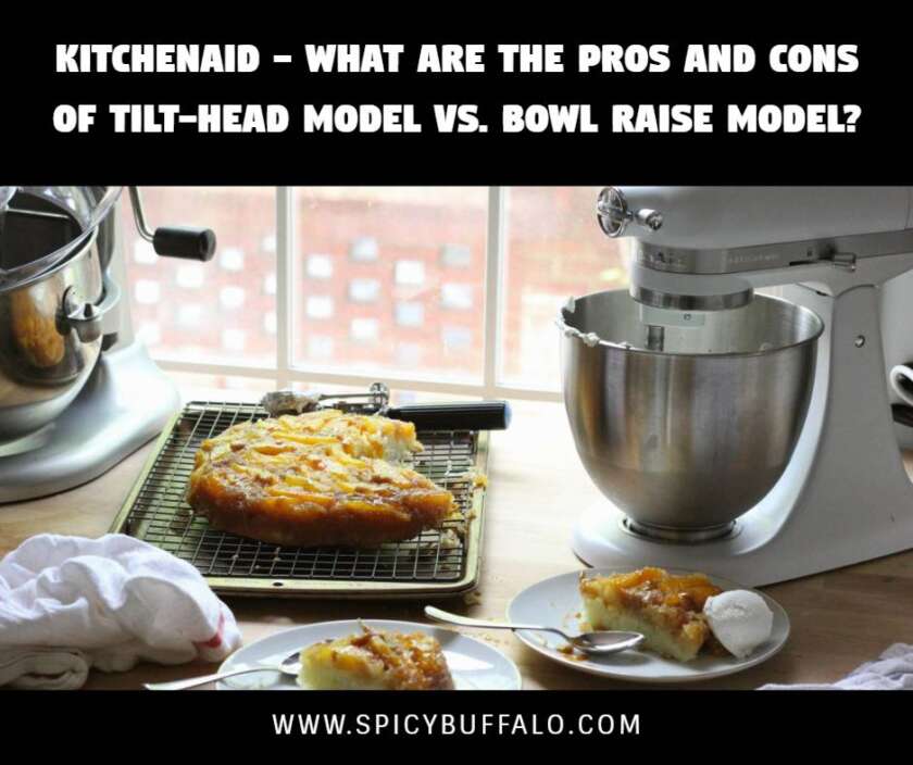 KitchenAid What Are The Pros And Cons Of TiltHead Model Vs. Bowl