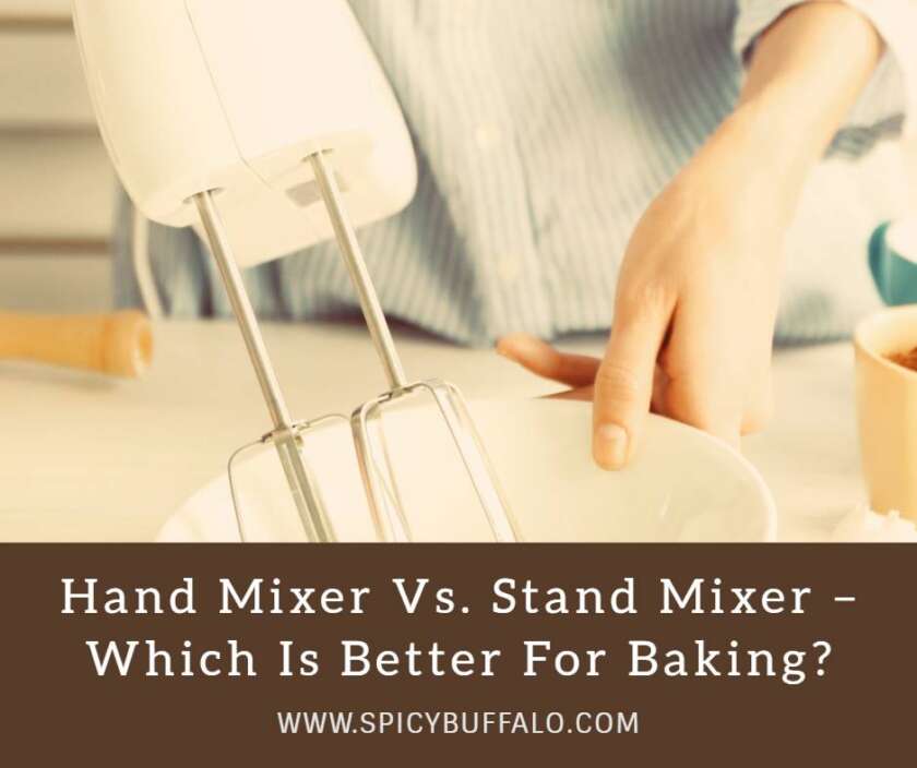 Hand Mixer Vs. Stand Mixer Which Is Better For Baking? Spicy Buffalo