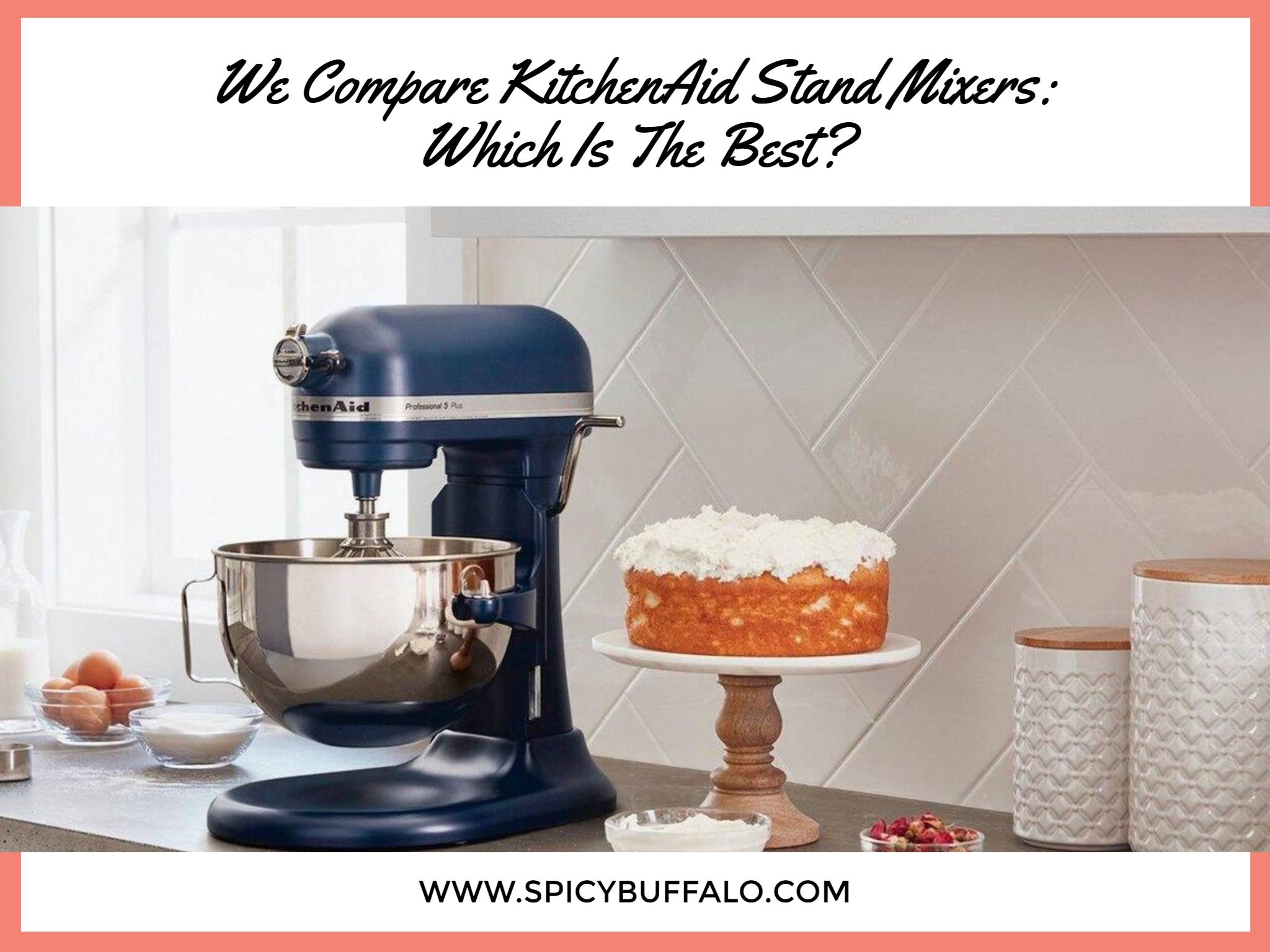 We Compare KitchenAid Stand Mixers Which Is The Best? Spicy Buffalo
