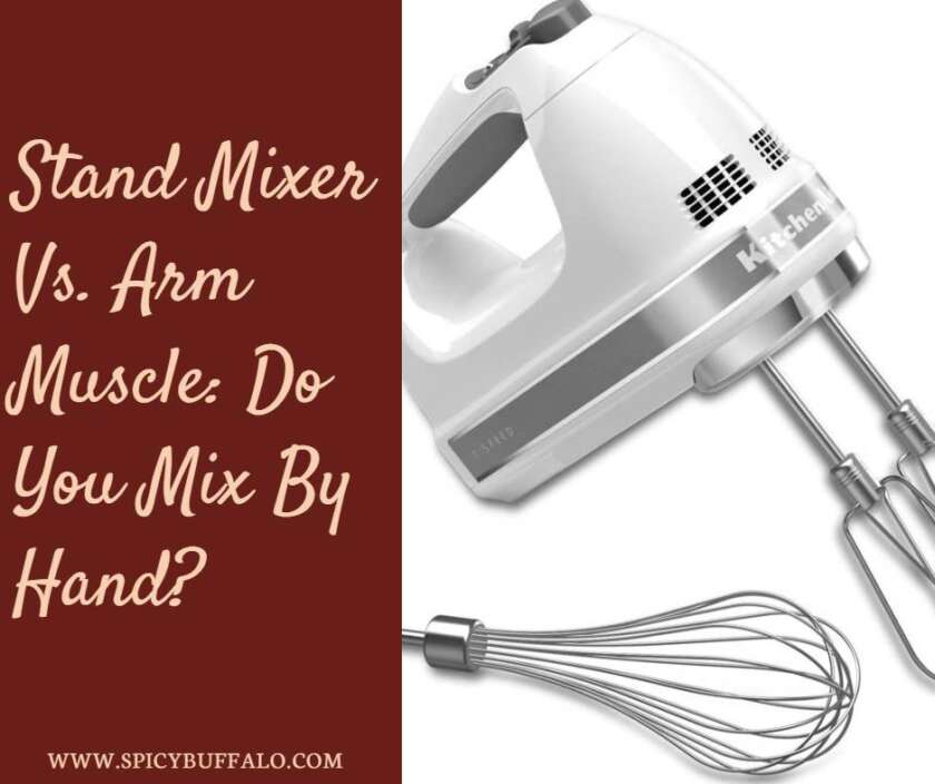Stand Mixer Vs. Arm Muscle Do You Mix By Hand? Spicy Buffalo