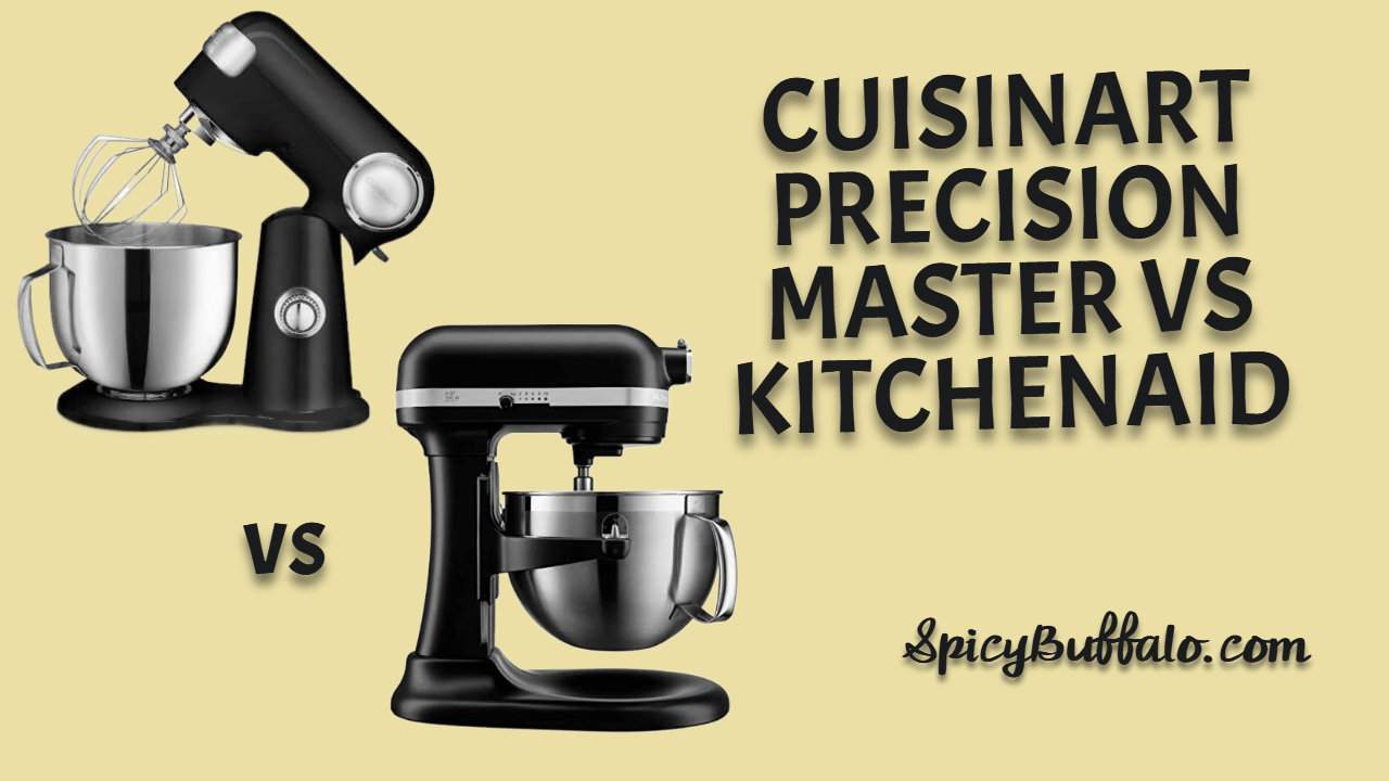 Cuisinart Precision Master Vs KitchenAid Spicy Buffalo