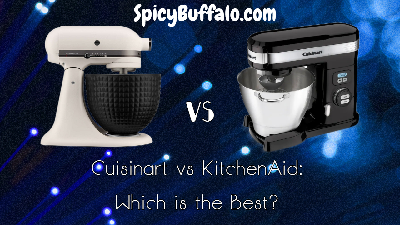 Cuisinart vs KitchenAid Which is the Best? Spicy Buffalo