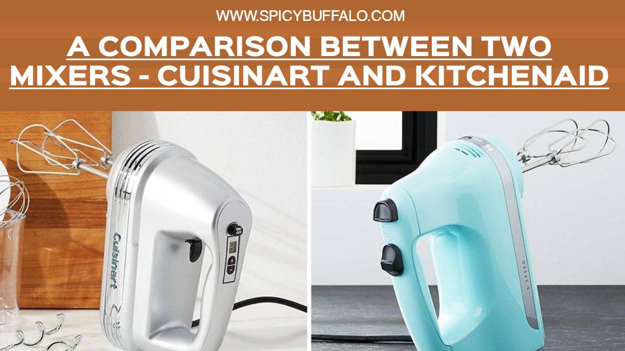 A Comparison Between Two Mixers Cuisinart And KitchenAid Spicy Buffalo