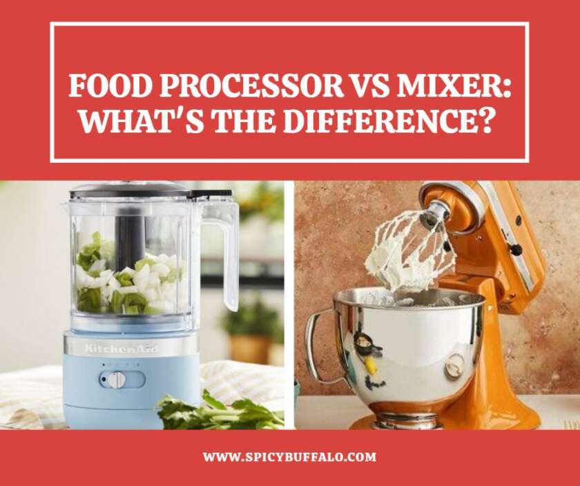 Food Processor Vs Mixer What's The Difference? Spicy Buffalo