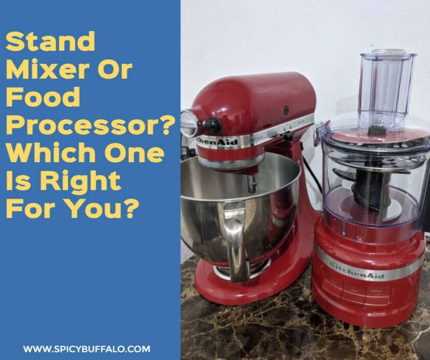 Stand Mixer Or Food Processor? Which One Is Right For You? Spicy Buffalo