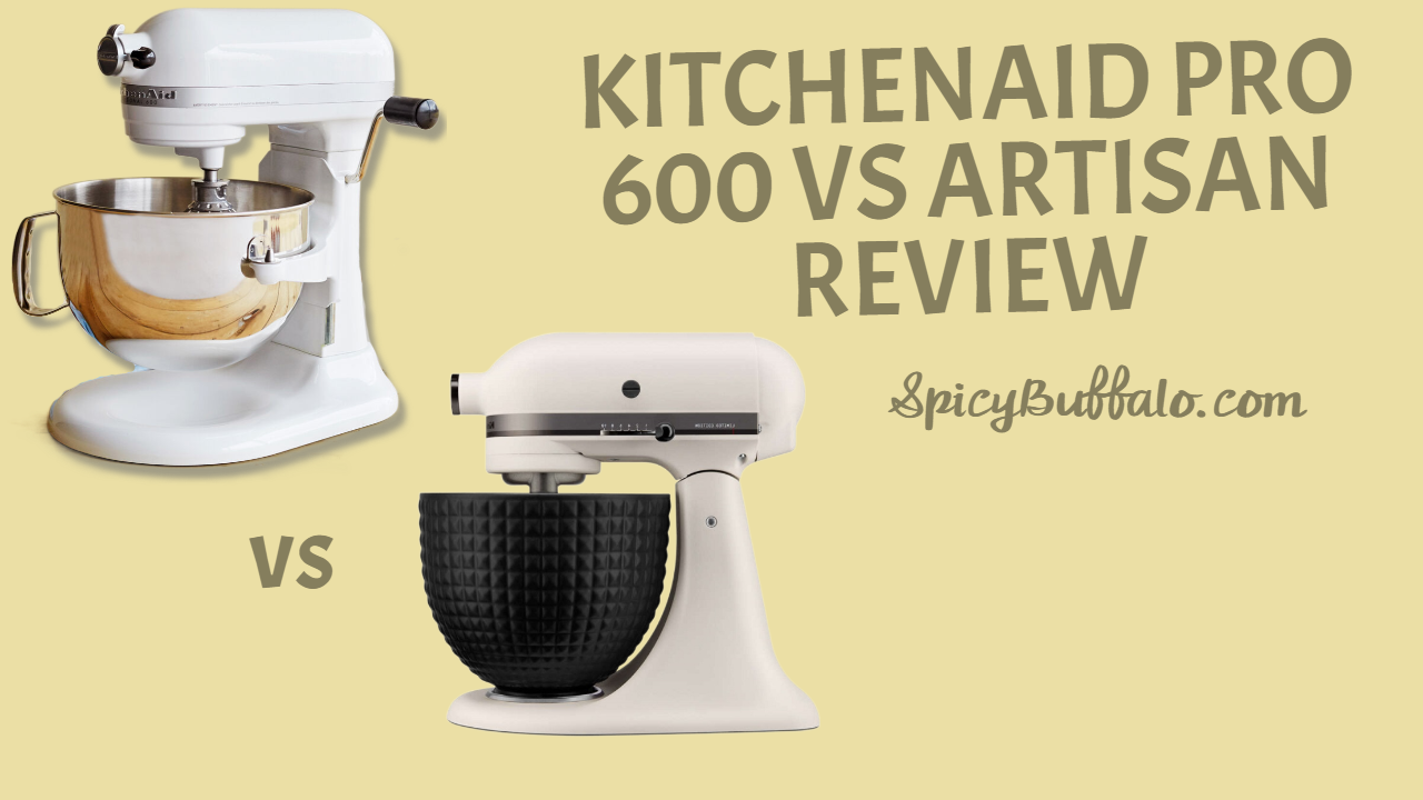 KitchenAid Pro 600 vs Artisan Review Spicy Buffalo