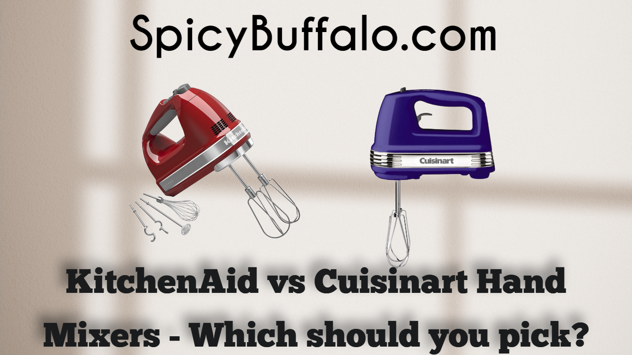 KitchenAid vs Cuisinart Hand Mixers Which should you pick? Spicy Buffalo