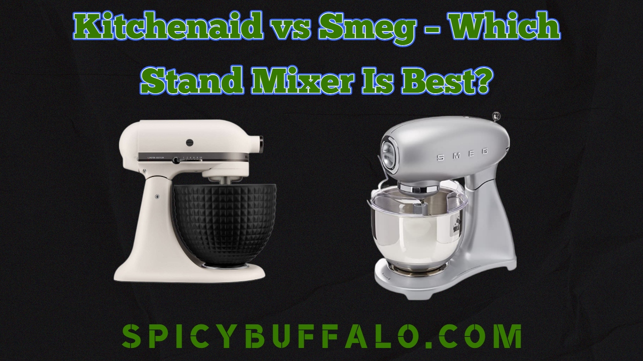 KitchenAid vs Smeg Which Stand Mixer Is Best? Spicy Buffalo