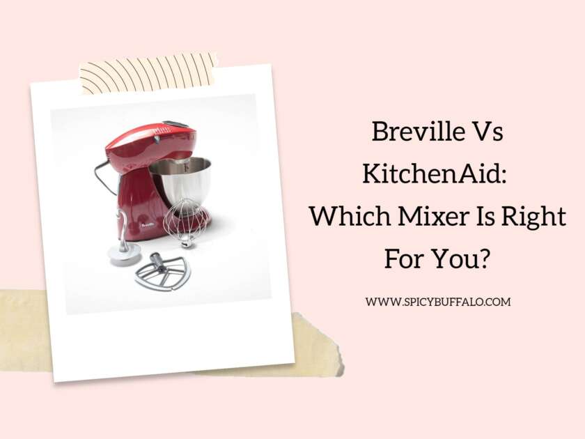 Breville Vs KitchenAid Which Mixer Is Right For You? Spicy Buffalo