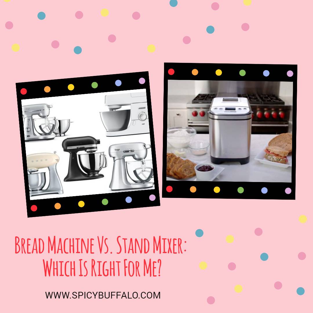 Bread Machine Vs. Stand Mixer Which Is Right For Me? Spicy Buffalo