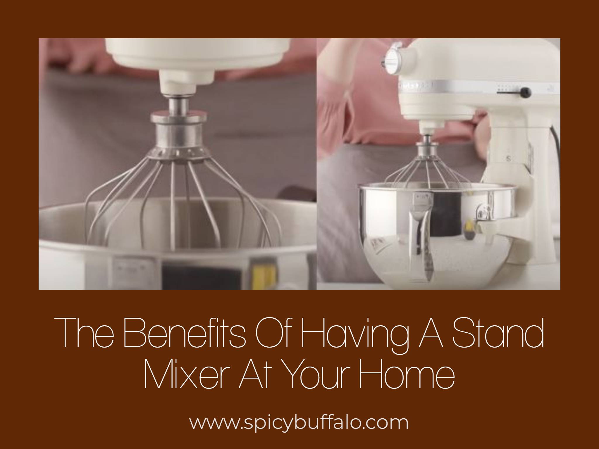 The Benefits Of Having A Stand Mixer At Your Home Spicy Buffalo