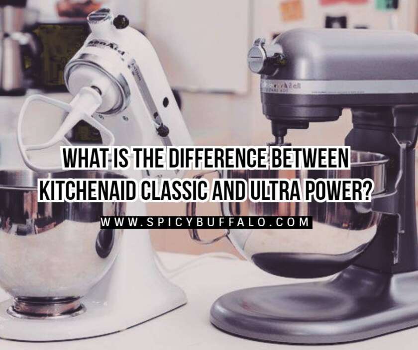 What Is The Difference Between KitchenAid Classic And Ultra Power