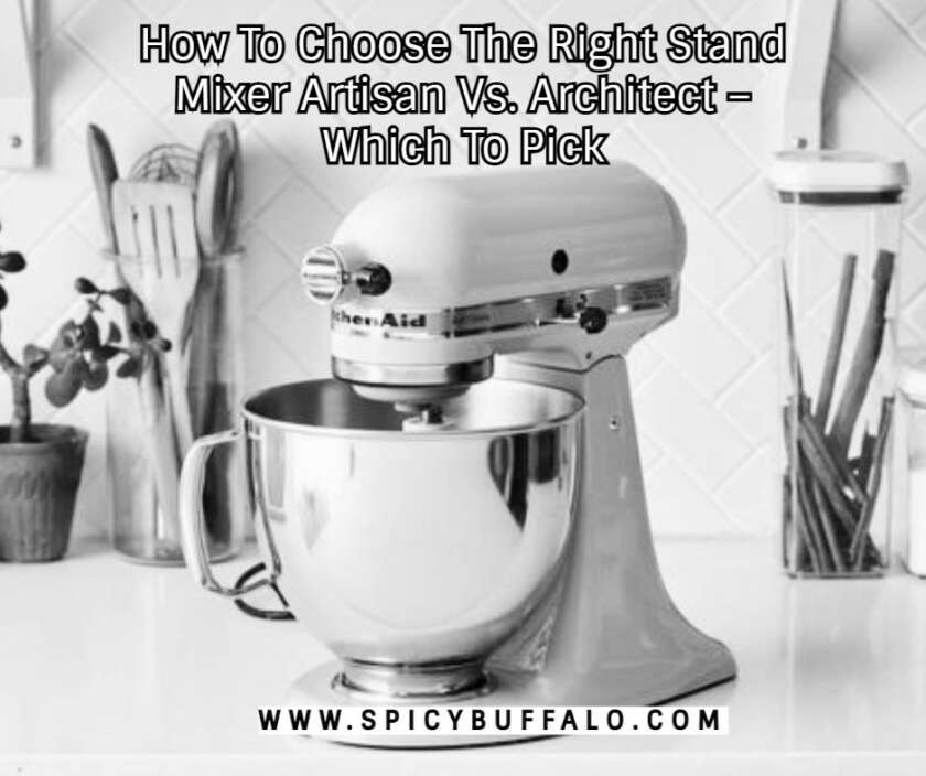 How To Choose The Right Stand Mixer Artisan Vs. Architect Which To