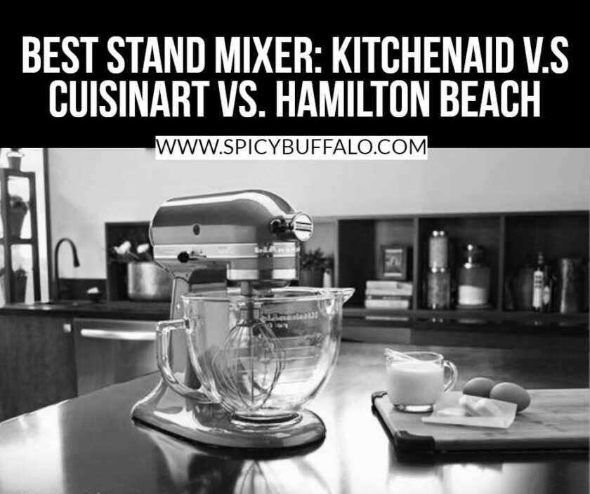 Best Stand Mixer KitchenAid V.s Cuisinart Vs. Hamilton Beach Spicy