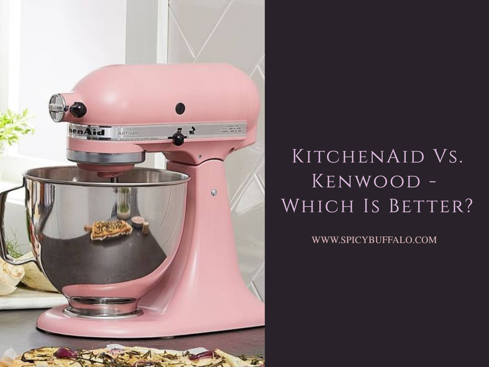 KitchenAid Vs. Kenwood Which Is Better? Spicy Buffalo