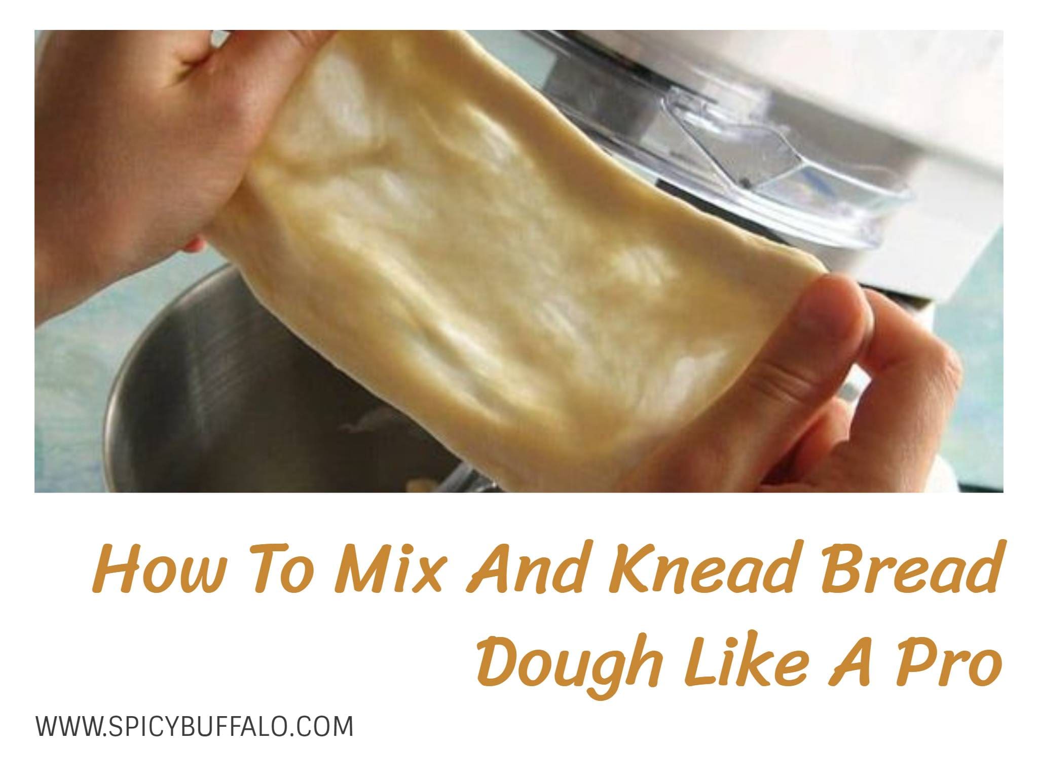 How To Mix And Knead Bread Dough Like A Pro Spicy Buffalo