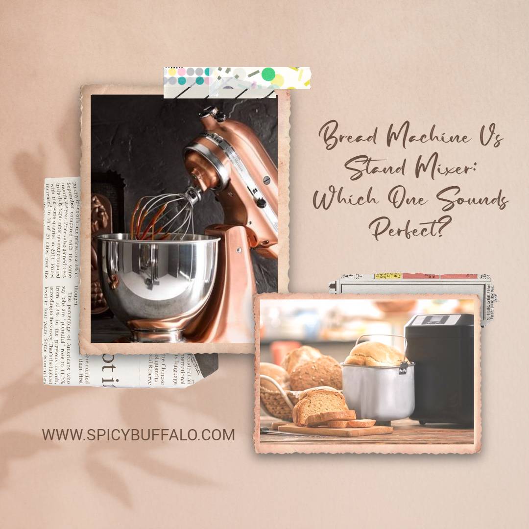 Bread Machine Vs Stand Mixer Which One Sounds Perfect? Spicy Buffalo