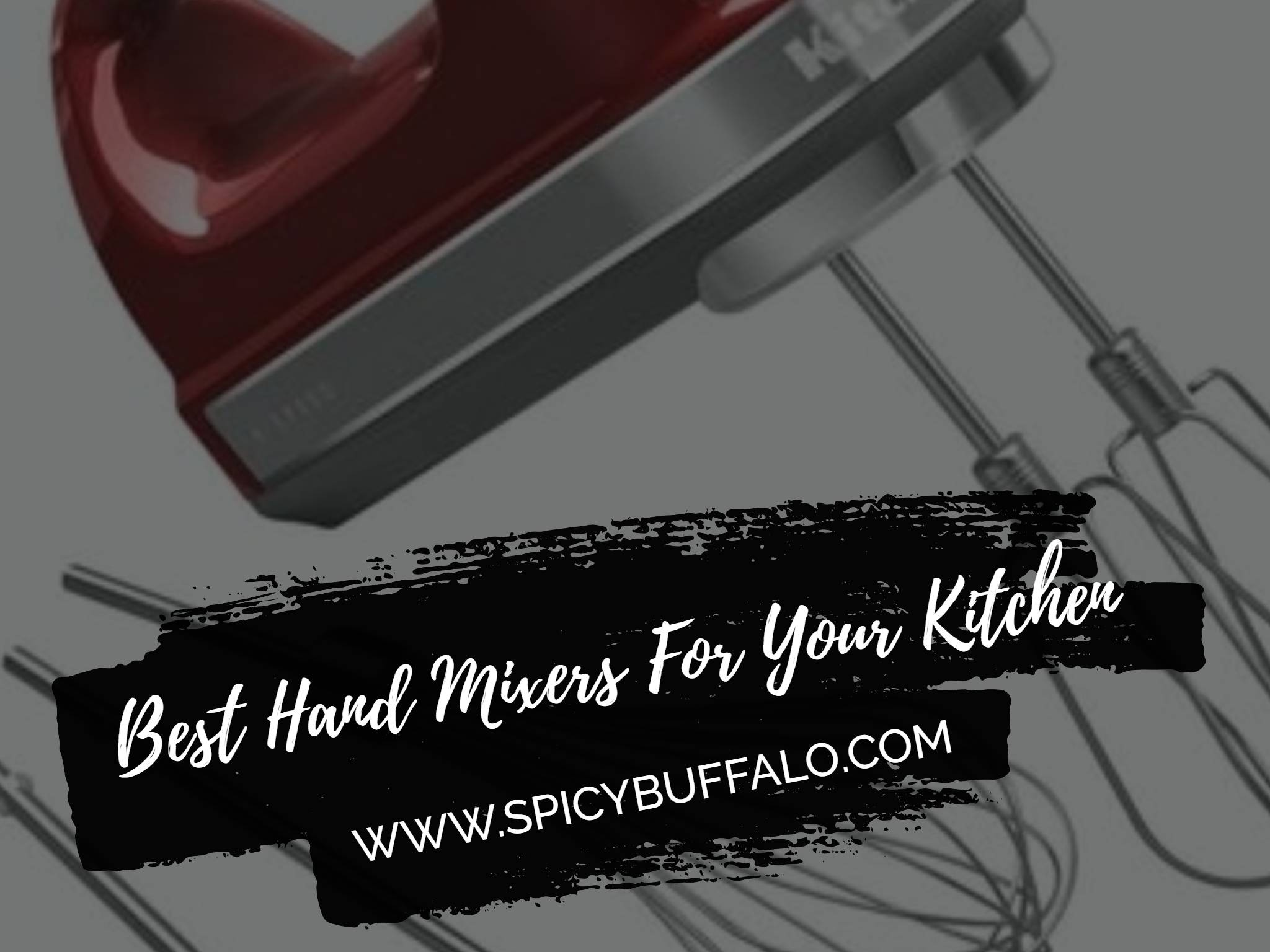 Best Hand Mixers For Your Kitchen Spicy Buffalo