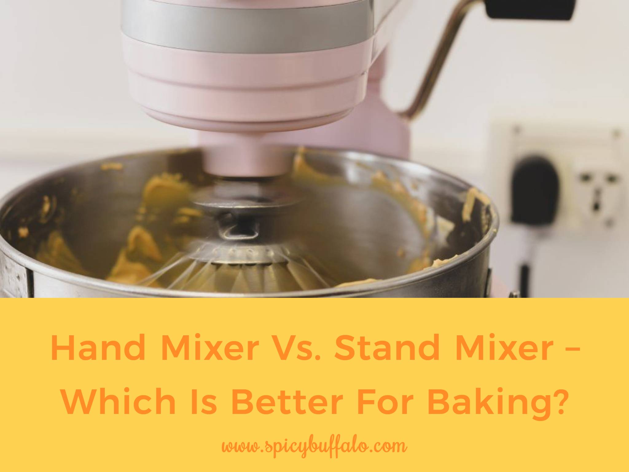 Hand Mixer Vs. Stand Mixer Which Is Better For Baking? Spicy Buffalo
