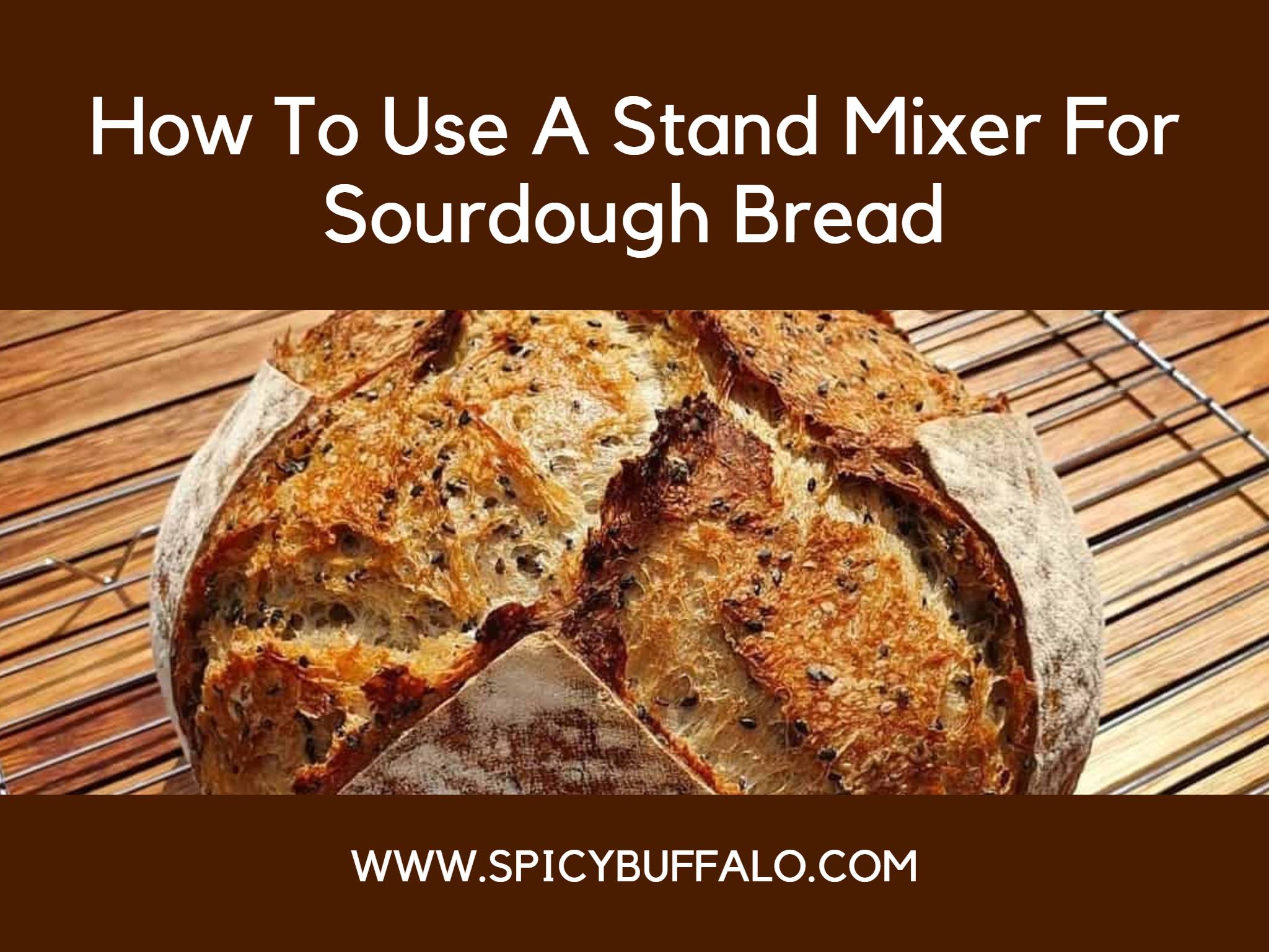 How To Use A Stand Mixer For Sourdough Bread Spicy Buffalo