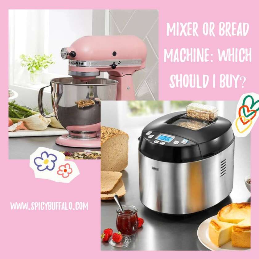 Mixer Or Bread Machine Which Should I Buy? Spicy Buffalo