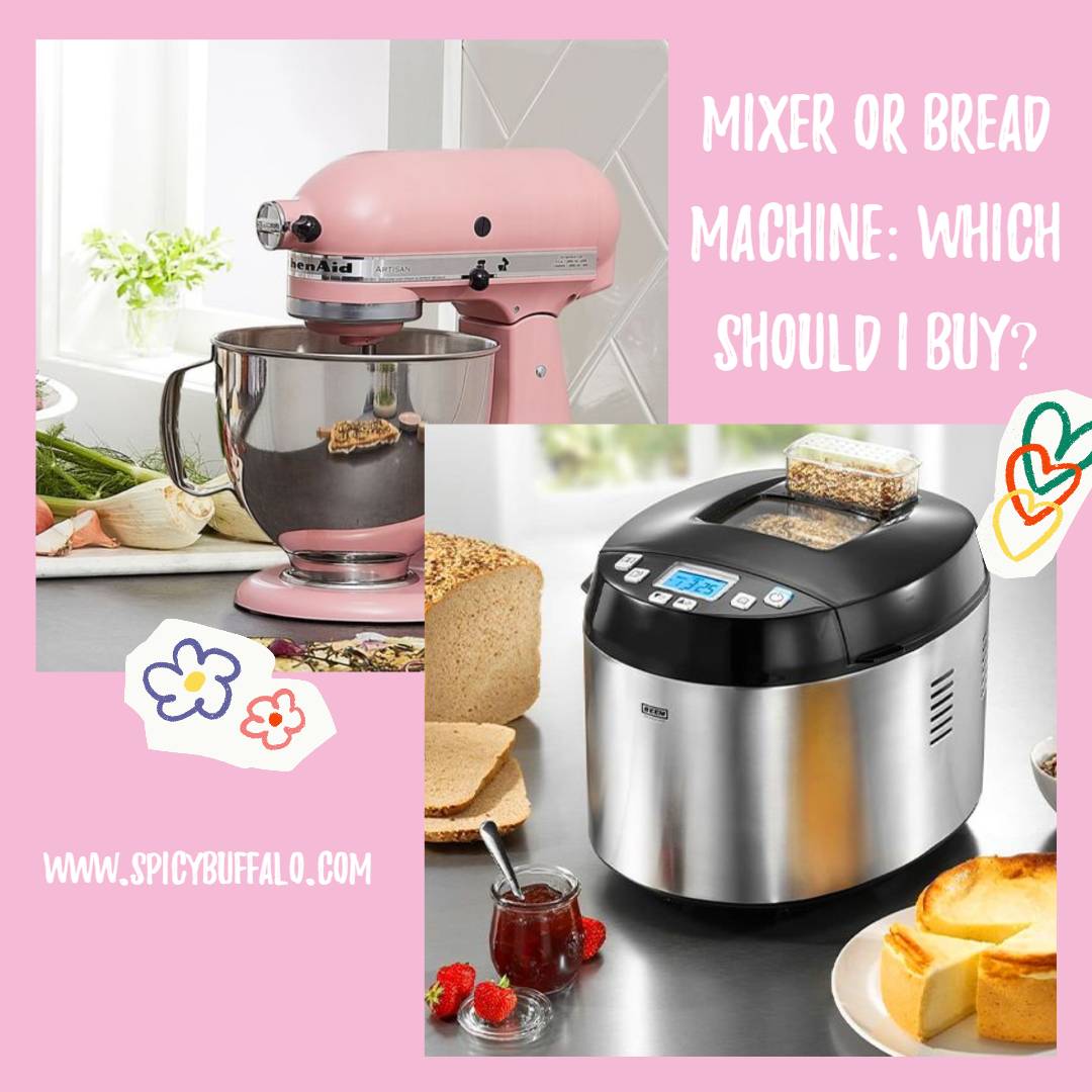 Mixer Or Bread Machine Which Should I Buy? Spicy Buffalo