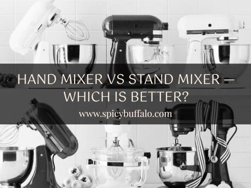 Hand Mixer Vs Stand Mixer Which Is Better? Spicy Buffalo