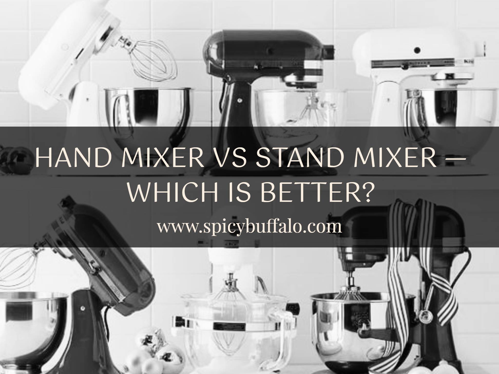 Hand Mixer Vs Stand Mixer Which Is Better? Spicy Buffalo