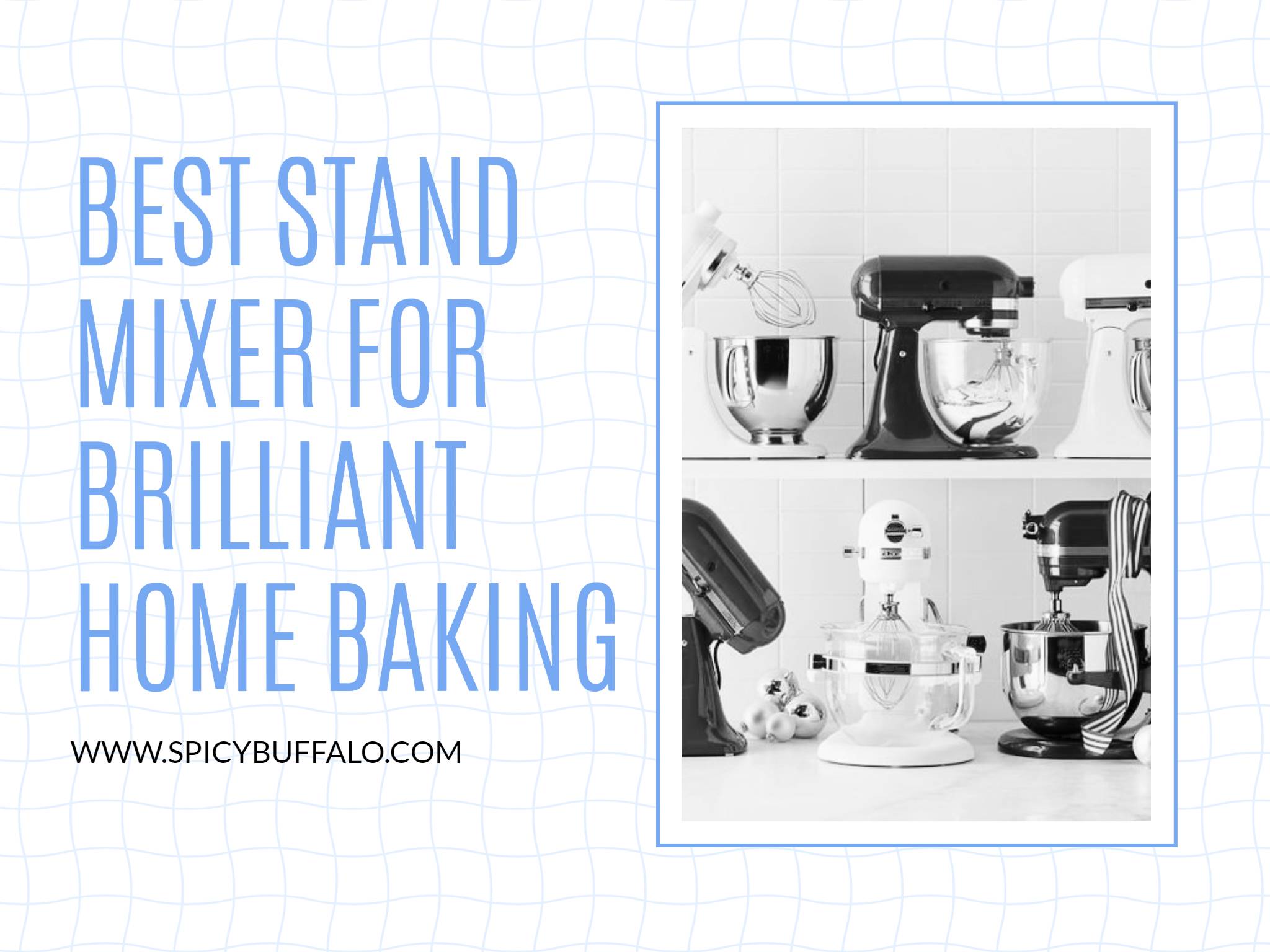 Best Stand Mixer For Brilliant Home Baking Spicy Buffalo