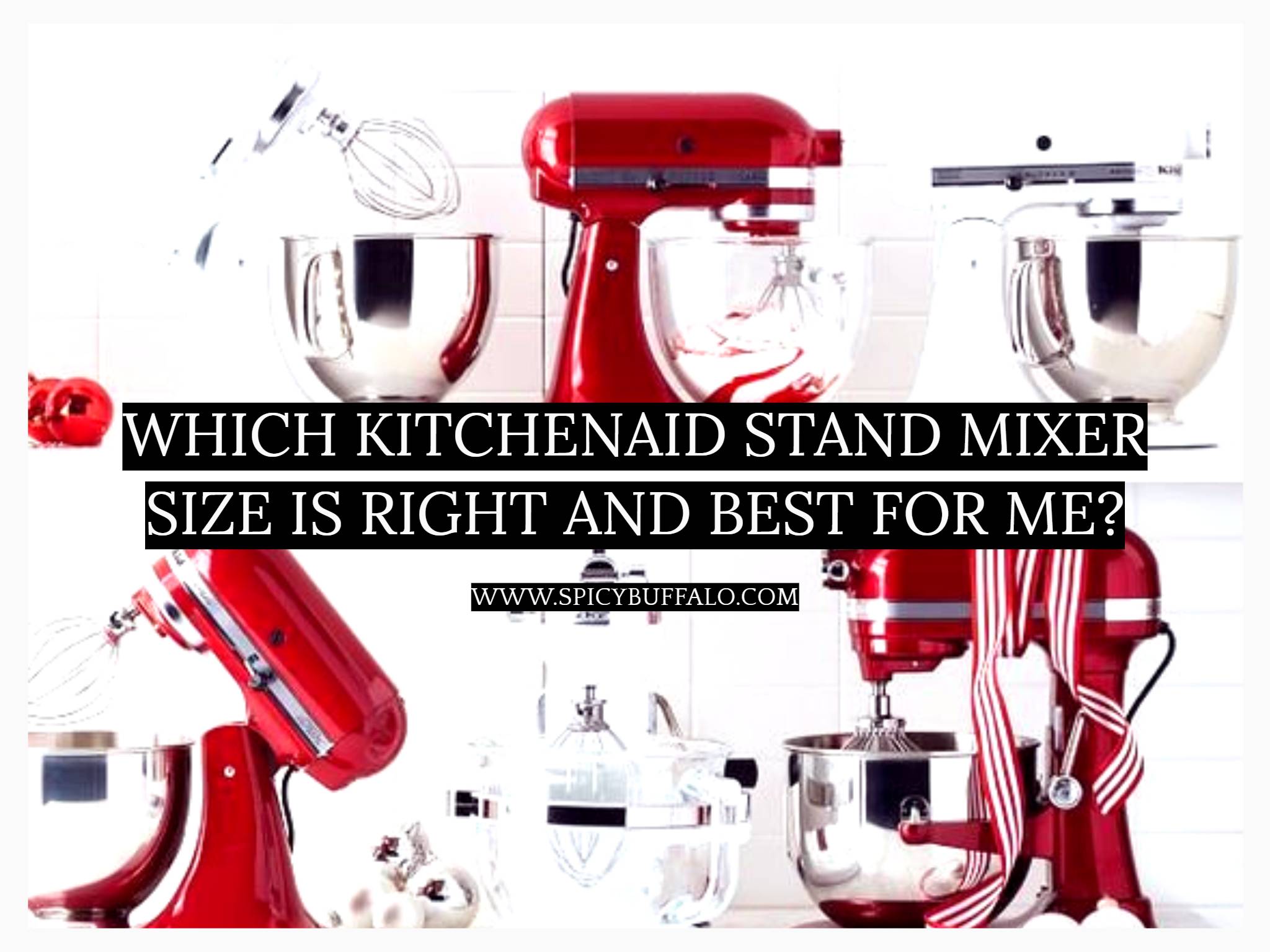 Which KitchenAid Stand Mixer Size Is Right And Best For Me? Spicy Buffalo