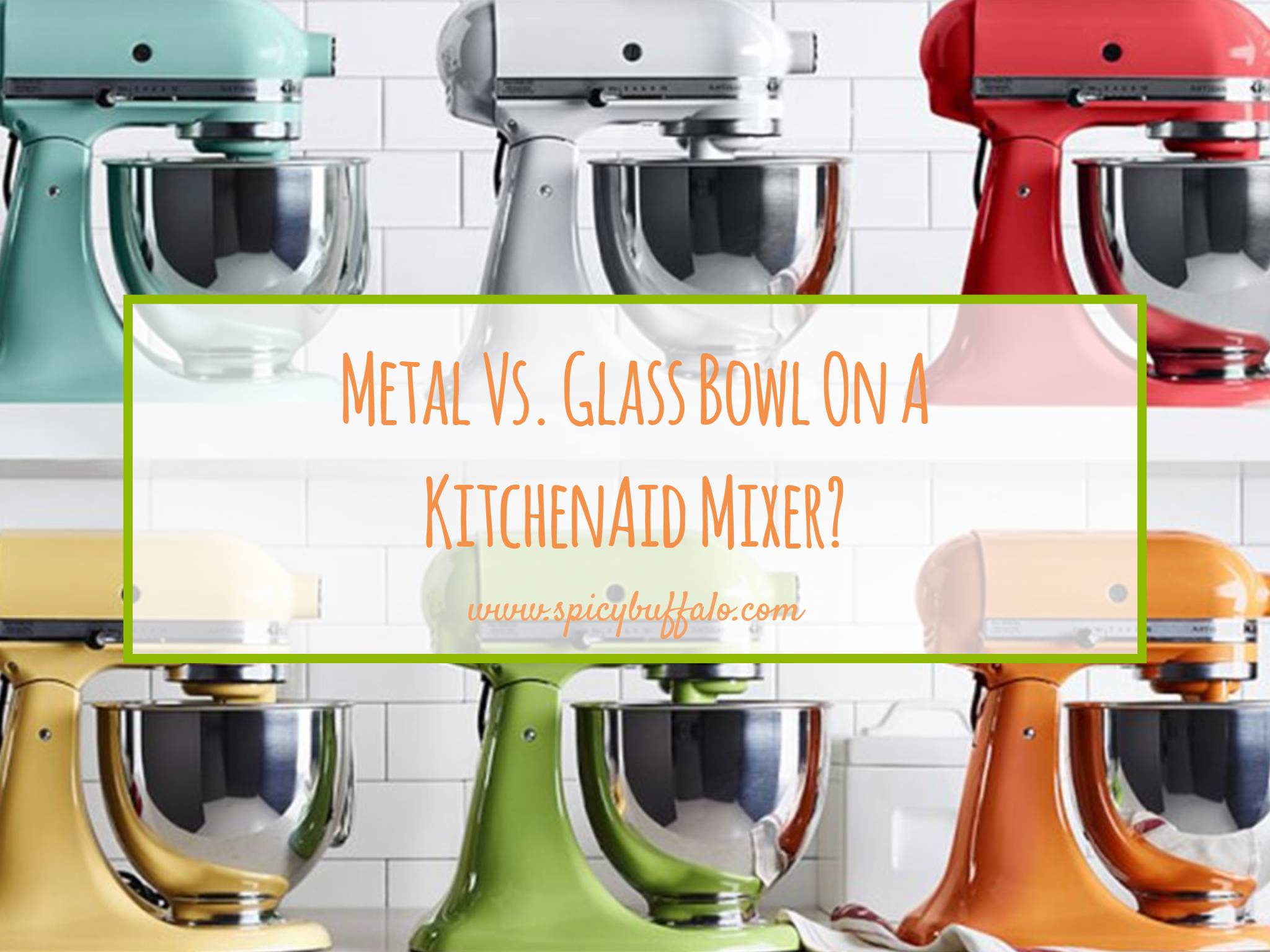 Metal Vs. Glass Bowl On A KitchenAid Mixer? Spicy Buffalo